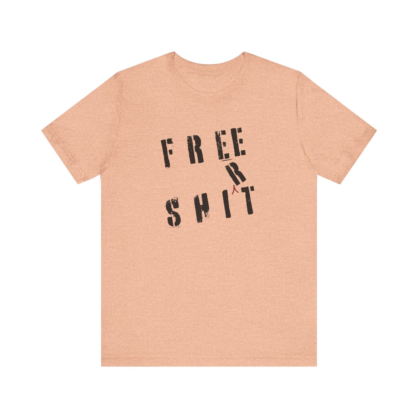 'Free Shit' (We Mean 'Shirt') (Soft, Quality Bella & Canvas <Or Comparable> Unisex Tee)