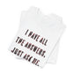 'I Have All The Answers. Just Ask Me.' (Soft, Quality Bella & Canvas <Or Comparable> Unisex Tee)