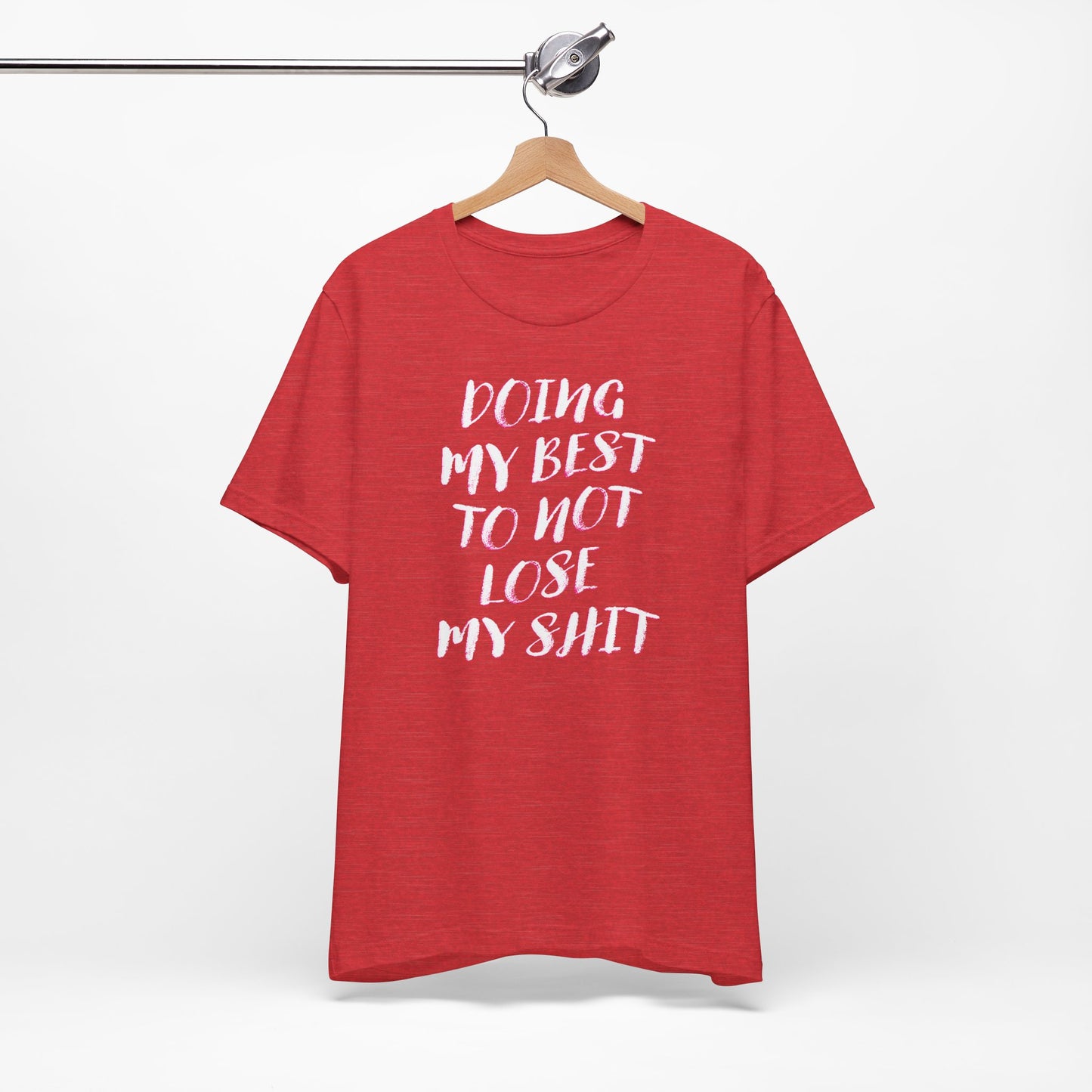 'Doing My Best To Not Lose My Shit' (VS 2)  (Soft, Quality Bella & Canvas <Or Comparable> Unisex Tee)