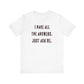 'I Have All The Answers. Just Ask Me.' (Soft, Quality Bella & Canvas <Or Comparable> Unisex Tee)
