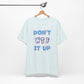 'Don't WTF It Up' (Soft, Quality Bella & Canvas <Or Comparable> Unisex Tee)