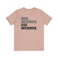'More Influenced. Less Influencer' (VS 1) (Soft, Quality Bella & Canvas <Or Comparable> Unisex Tee)