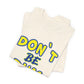'Don't Be Dum' (VS 1) (Soft, Quality Bella & Canvas <Or Comparable> Unisex Tee)