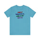 'Saw It. Wanted It. Had A Fit. Got It!' (Soft, Quality Bella & Canvas <Or Comparable> Unisex Tee)