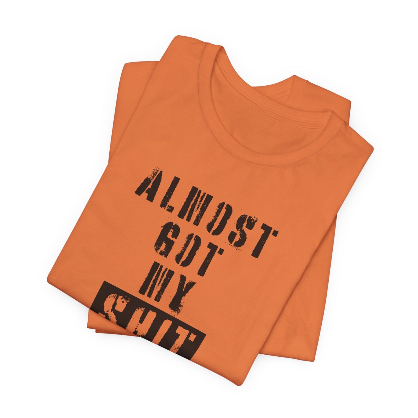 'Almost Got My Shit Together' (VS 1) (Soft, Quality Bella & Canvas <Or Comparable> Unisex Tee)