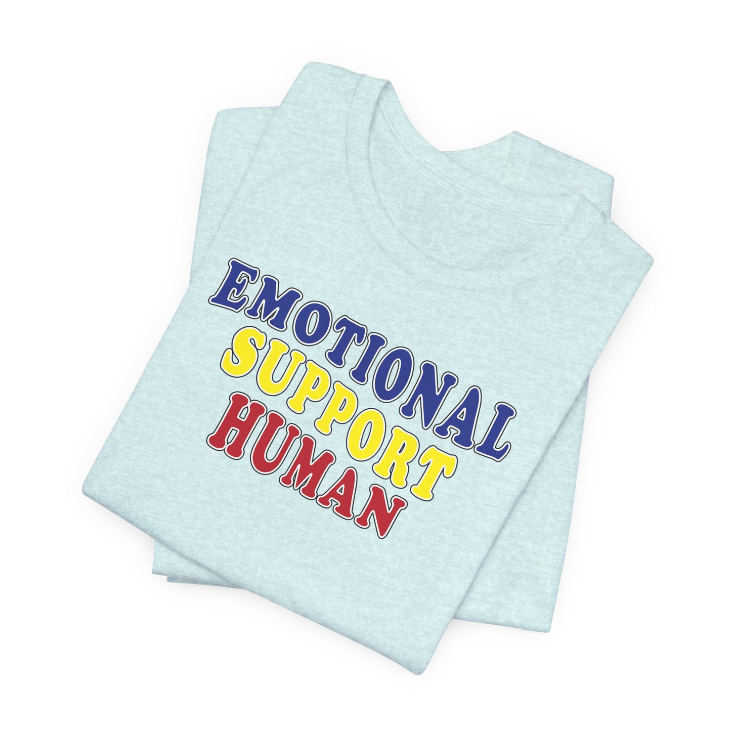 'Emotional Support Human' (Soft, Quality Bella & Canvas <Or Comparable> Unisex Tee)