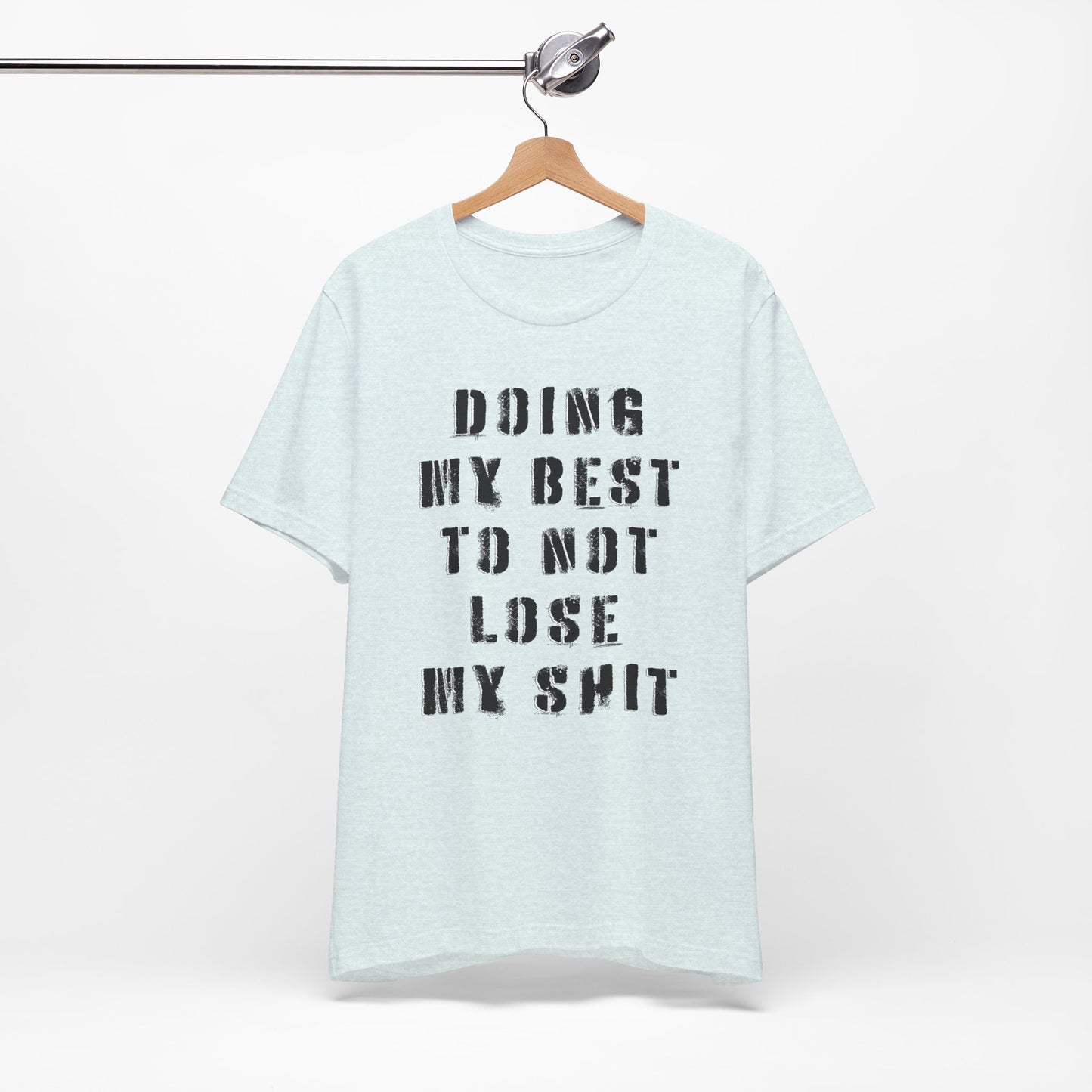 'Doing My Best To Not Lose My Shit' (VS 1) (Soft, Quality Bella & Canvas <Or Comparable> Unisex Tee)