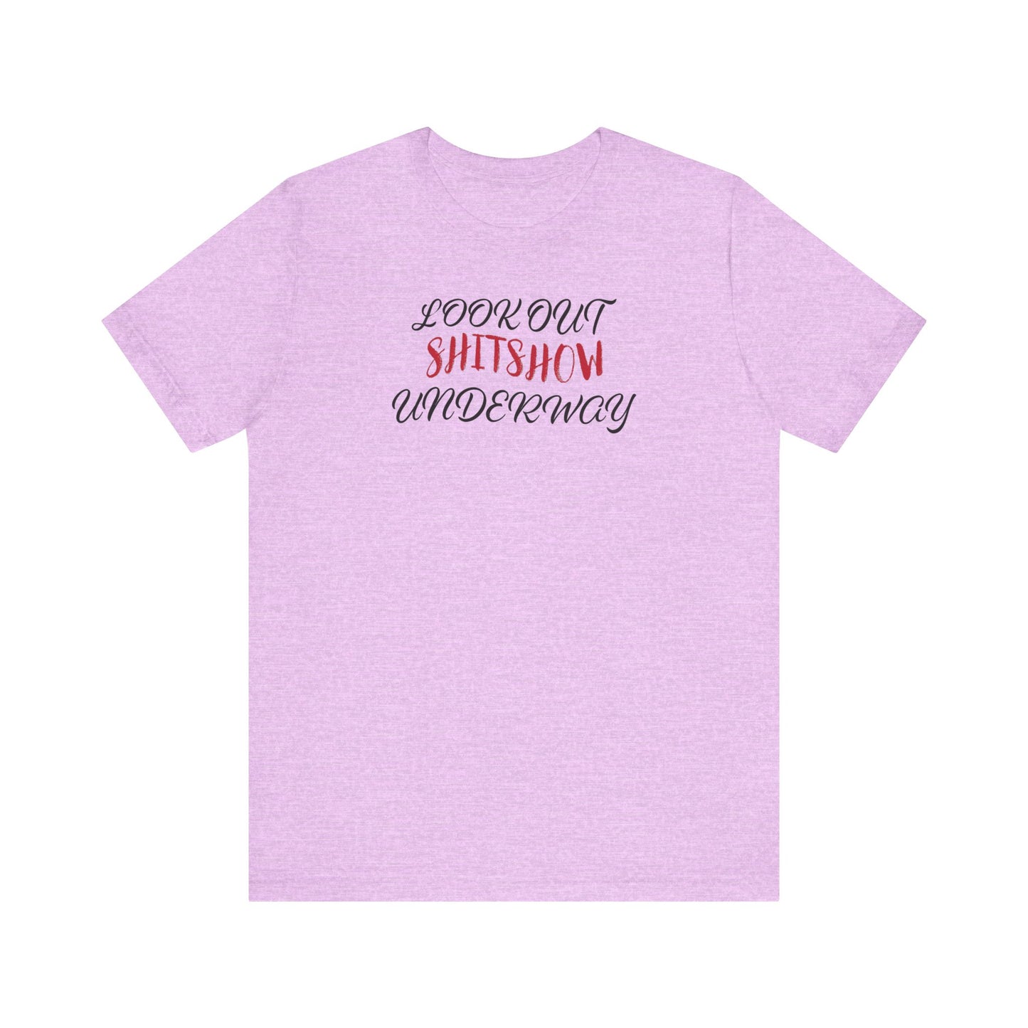 'Look Out Shitshow Underway' (VS 2) (Soft, Quality Bella & Canvas <Or Comparable> Unisex Tee)