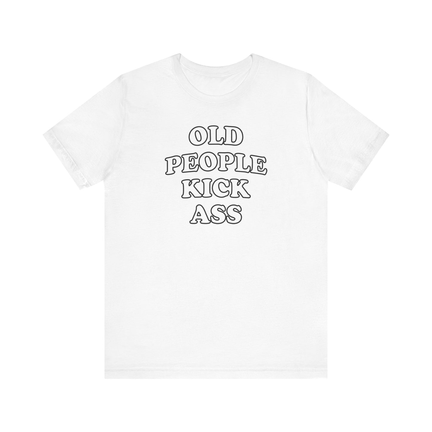 'Old People Kick Ass' (Soft, Quality Bella & Canvas <Or Comparable> Unisex Tee)