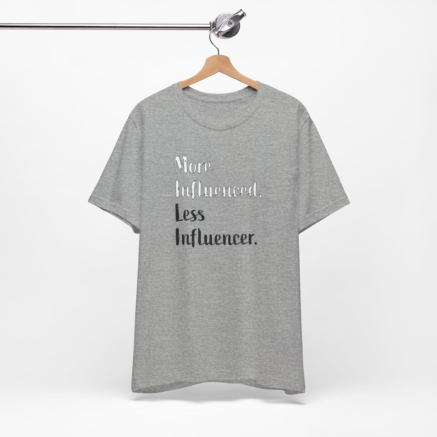 'More Influenced. Less Influencer.' (VS 2) (Soft, Quality Bella & Canvas <Or Comparable> Unisex Tee)