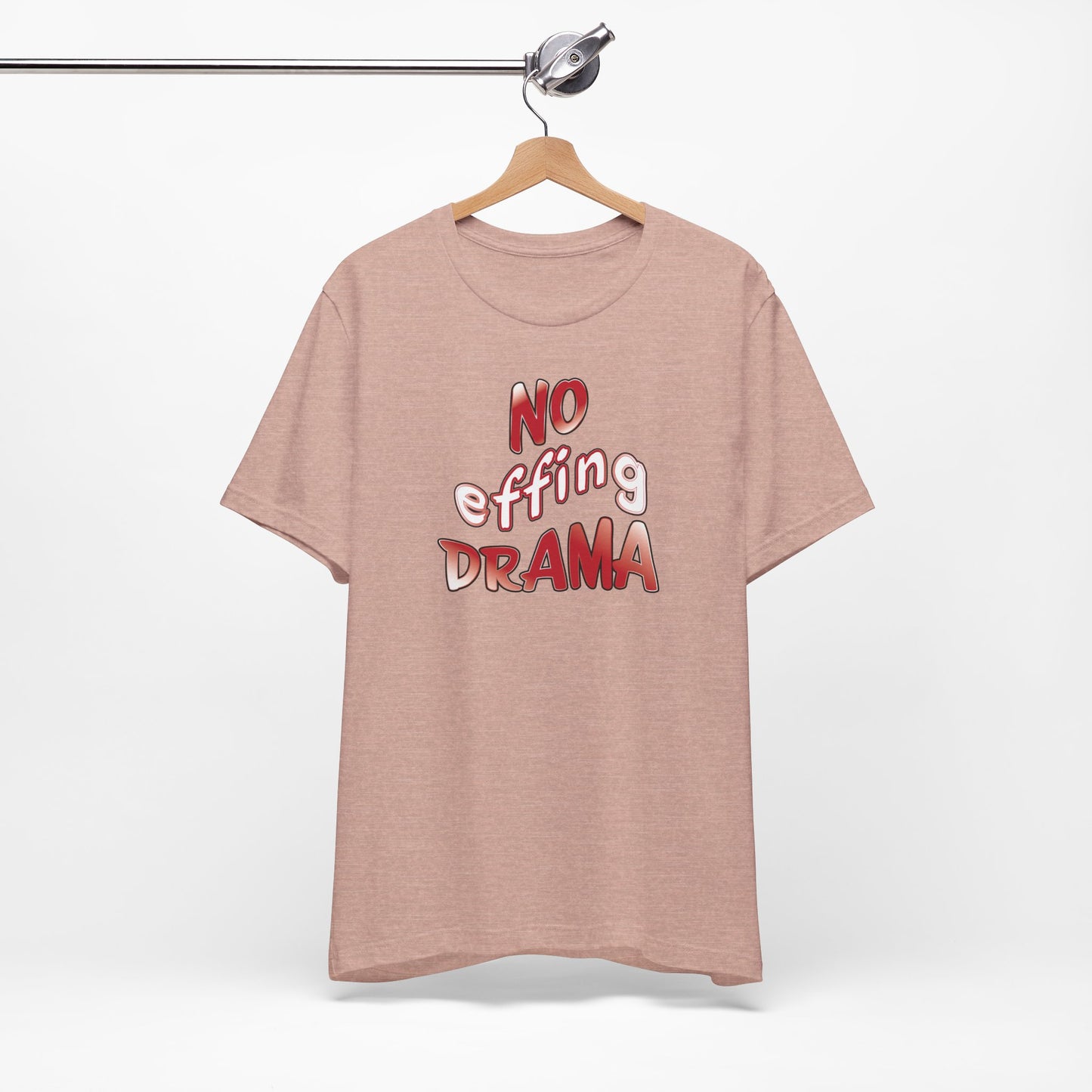 'No Effing Drama'  (Soft, Quality Bella & Canvas <Or Comparable> Unisex Tee)