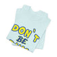 'Don't Be Dum' (VS 1) (Soft, Quality Bella & Canvas <Or Comparable> Unisex Tee)