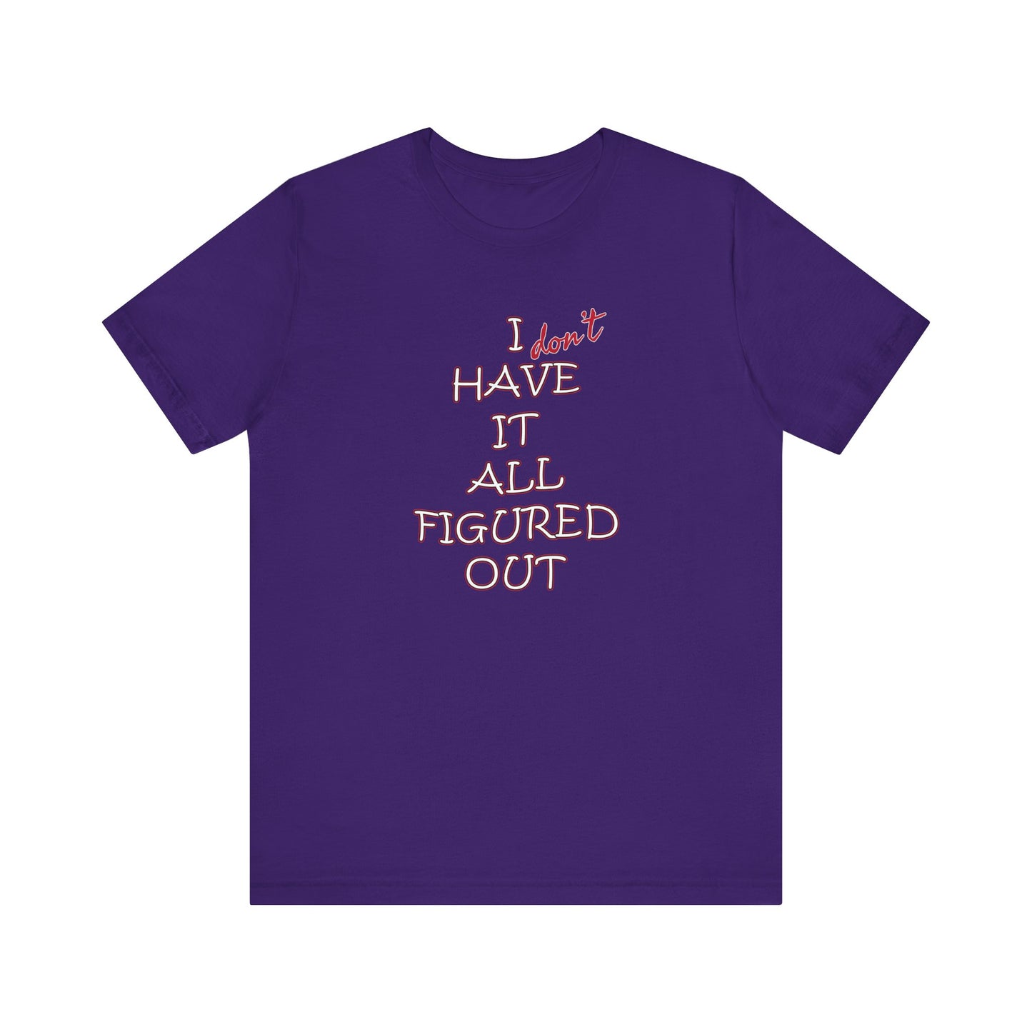 'I Have It All Figured Out' (Soft, Quality Bella & Canvas <Or Comparable> Unisex Tee)