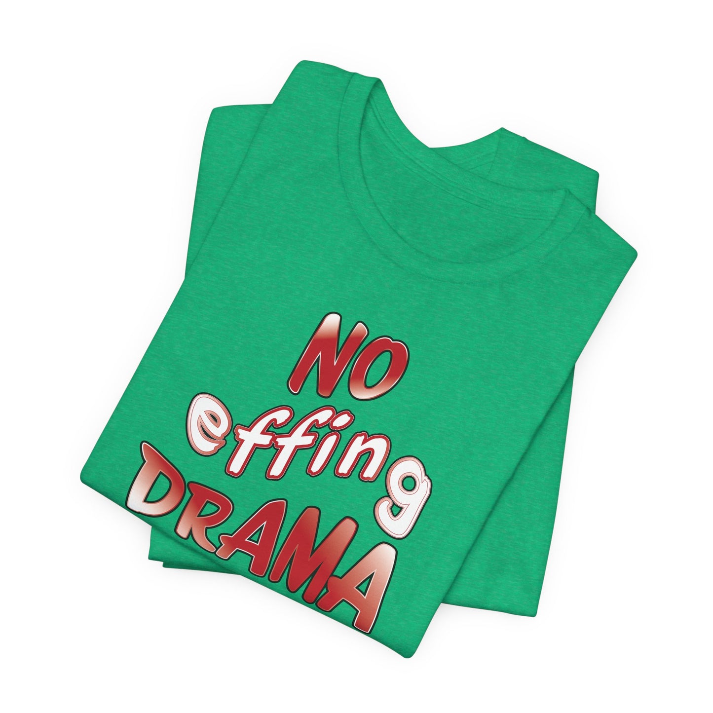 'No Effing Drama'  (Soft, Quality Bella & Canvas <Or Comparable> Unisex Tee)