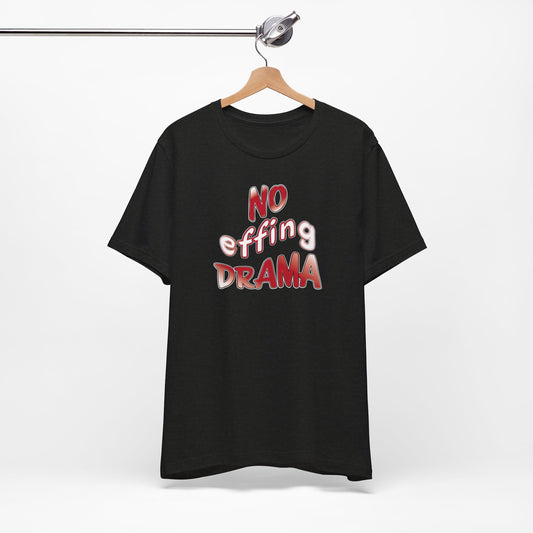 'No Effing Drama'  (Soft, Quality Bella & Canvas <Or Comparable> Unisex Tee)