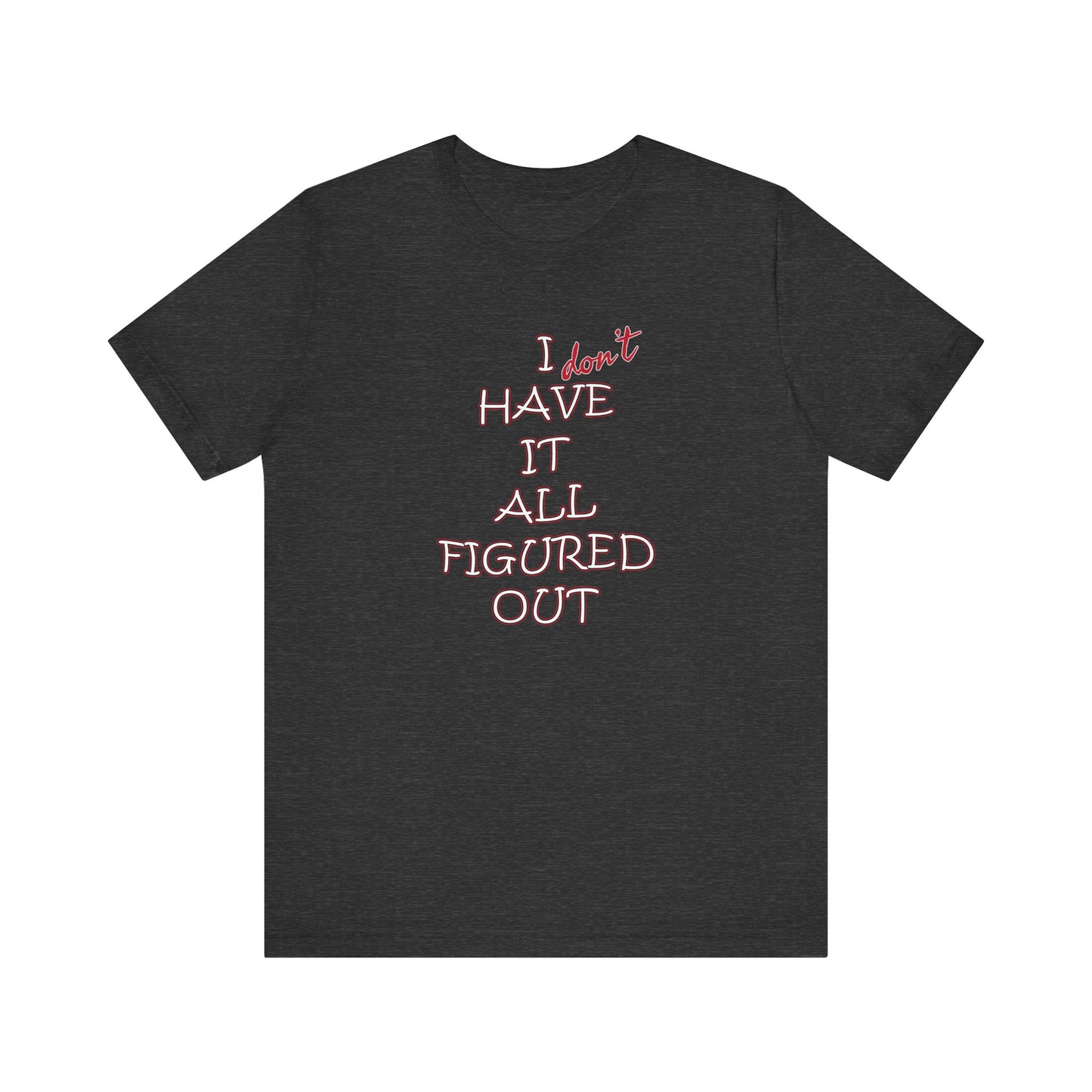 'I Have It All Figured Out' (Soft, Quality Bella & Canvas <Or Comparable> Unisex Tee)