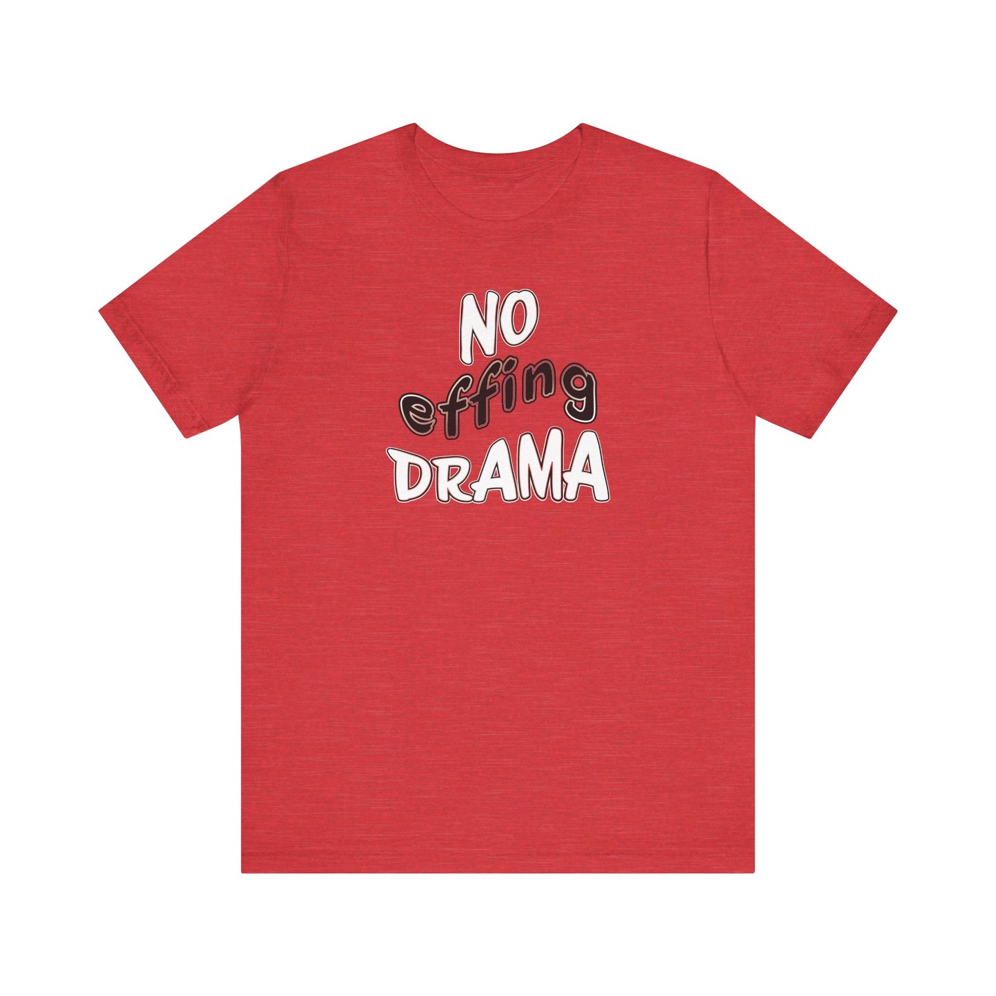 'No Effing Drama'  (Soft, Quality Bella & Canvas <Or Comparable> Unisex Tee)