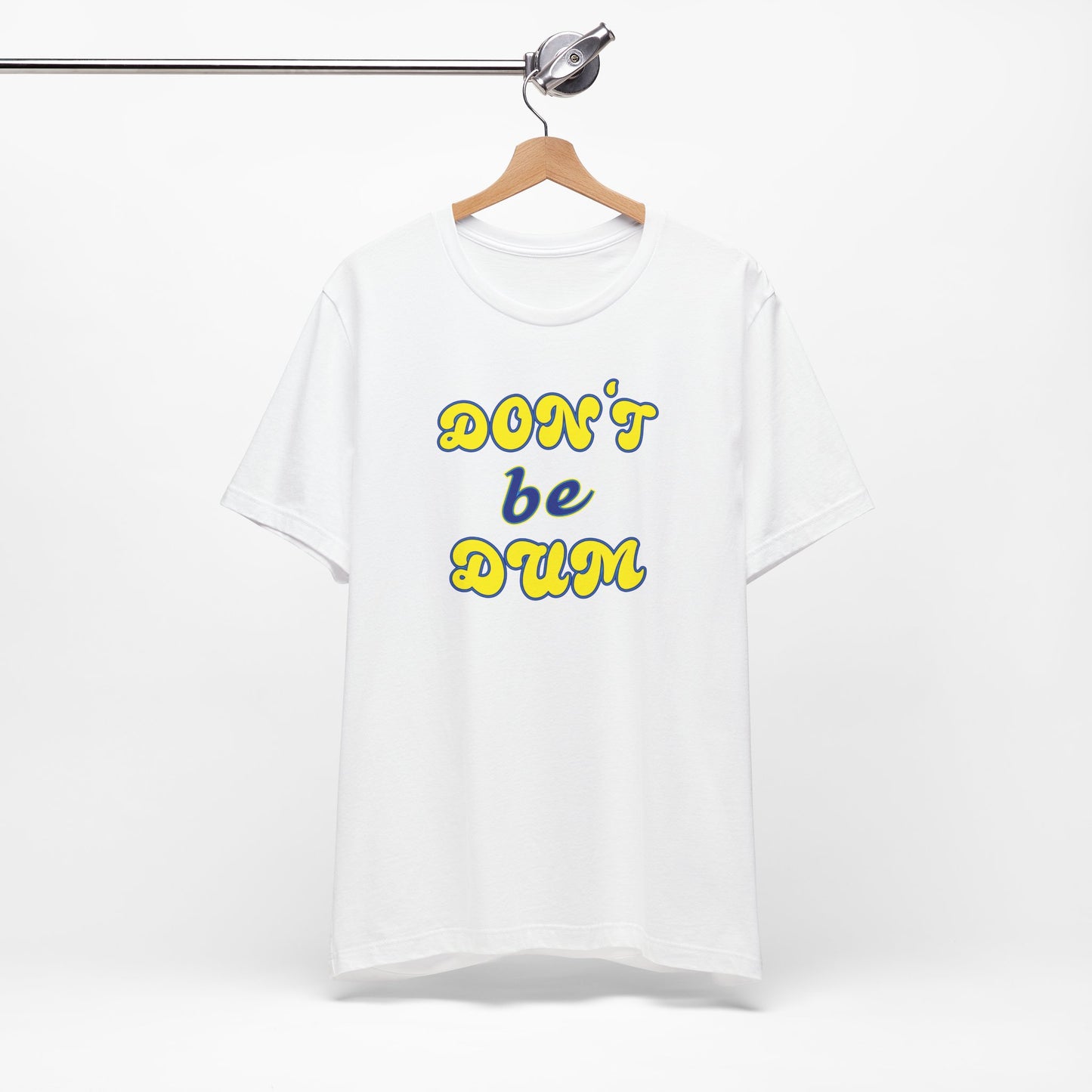 'Don't Be Dum' (VS 2) (Soft, Quality Bella & Canvas <Or Comparable> Unisex Tee)