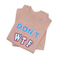 'Don't WTF It Up' (Soft, Quality Bella & Canvas <Or Comparable> Unisex Tee)