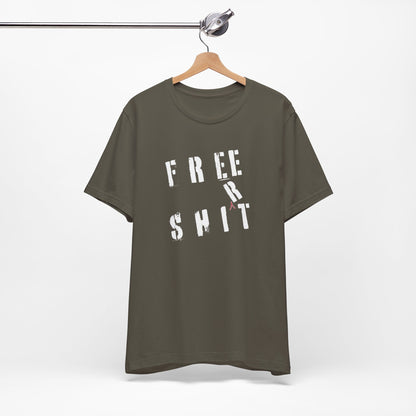 'Free Shit' (We Mean 'Shirt') (Soft, Quality Bella & Canvas <Or Comparable> Unisex Tee)