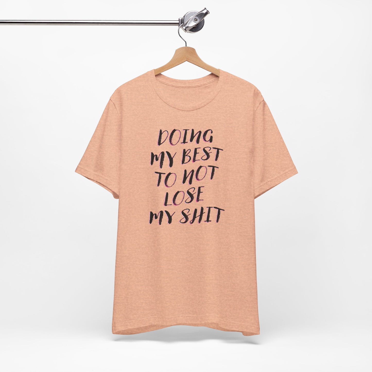 'Doing My Best To Not Lose My Shit' (VS 2)  (Soft, Quality Bella & Canvas <Or Comparable> Unisex Tee)
