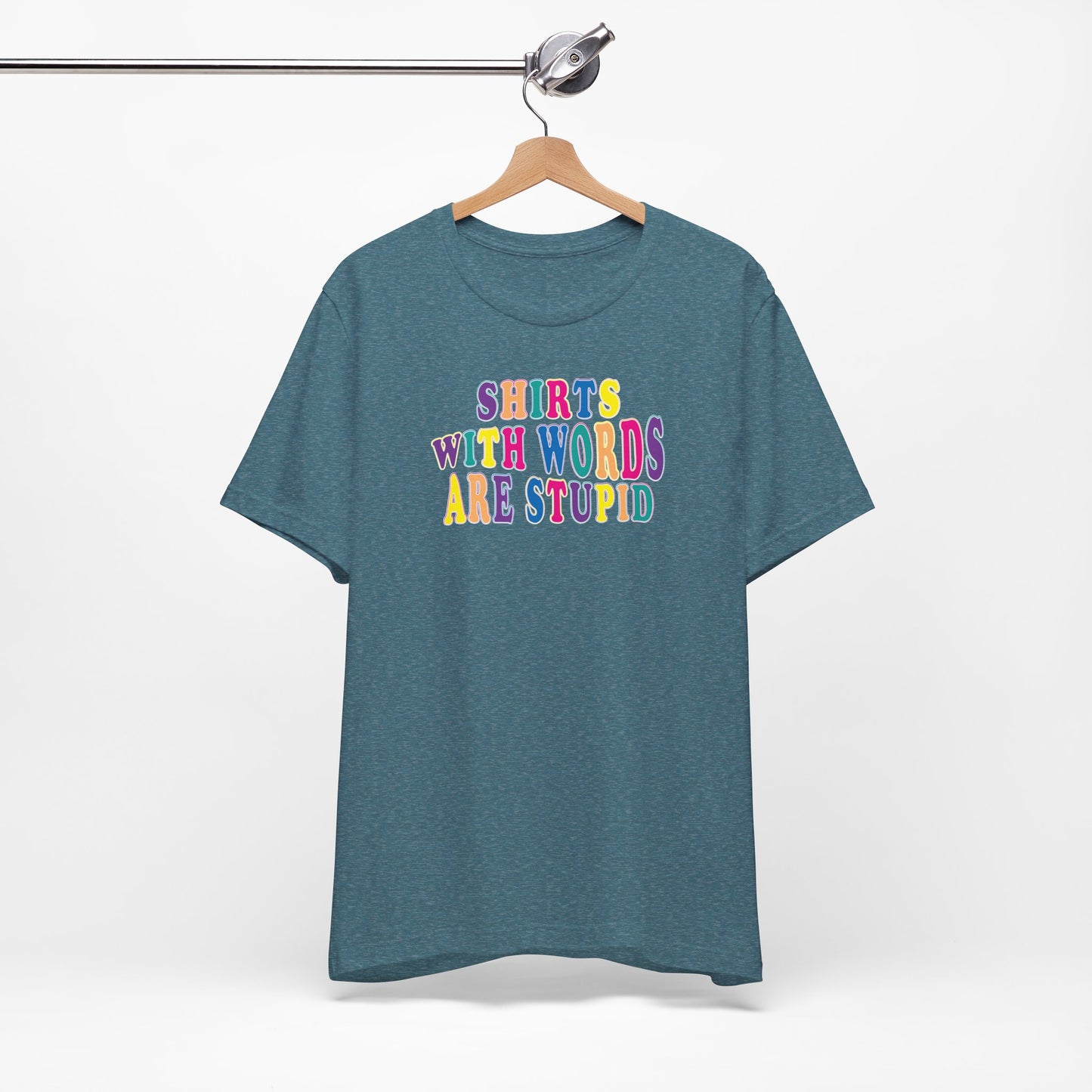 'Shirts with Words Are Stupid' (VS 1) (Soft, Quality Bella & Canvas <Or Comparable> Unisex Tee)