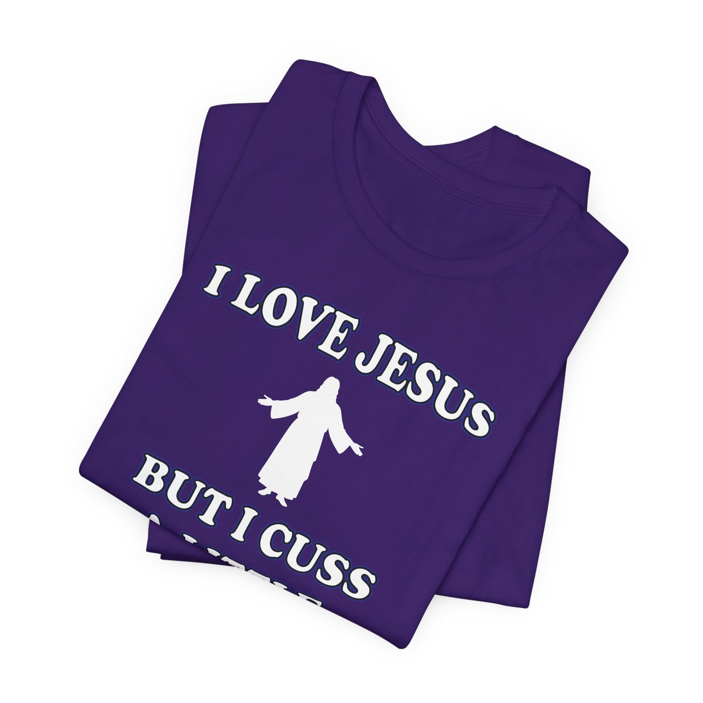 'I Love Jesus But I Cuss A Little' (Soft, Quality Bella & Canvas <Or Comparable> Unisex Tee)
