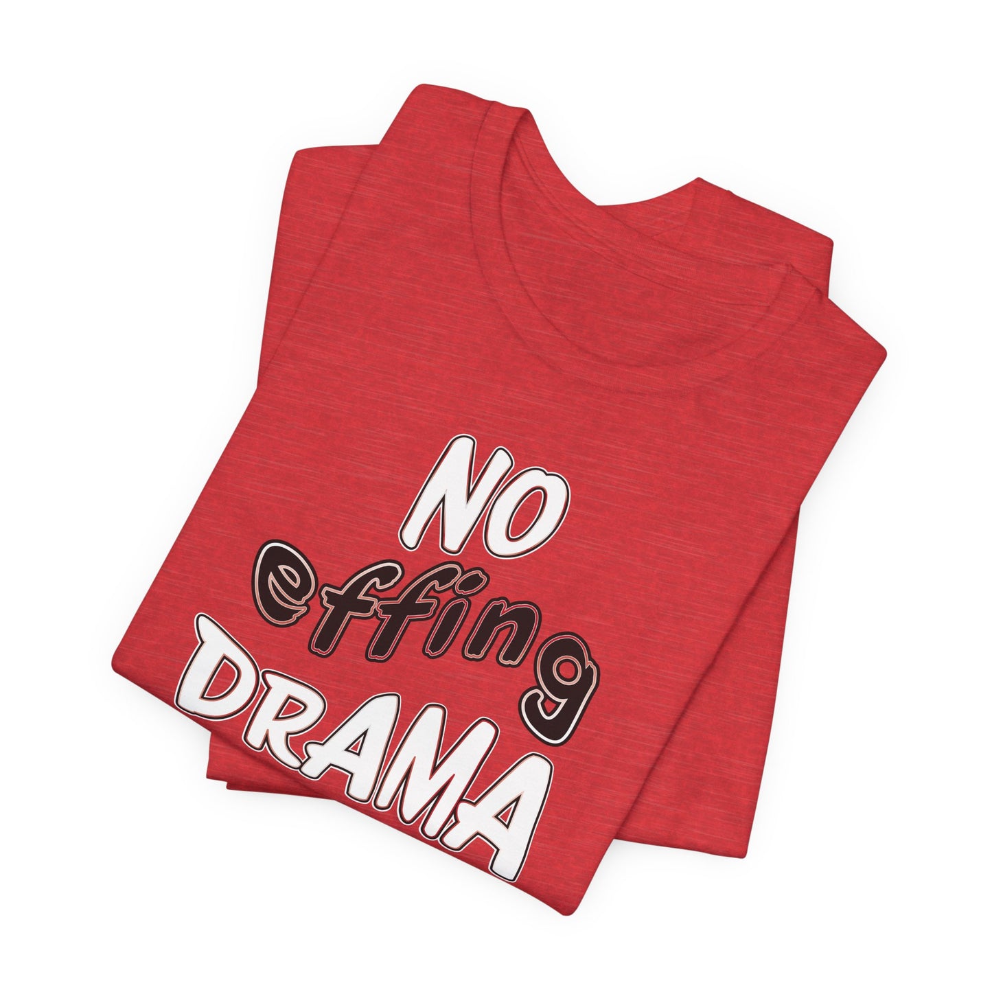 'No Effing Drama'  (Soft, Quality Bella & Canvas <Or Comparable> Unisex Tee)