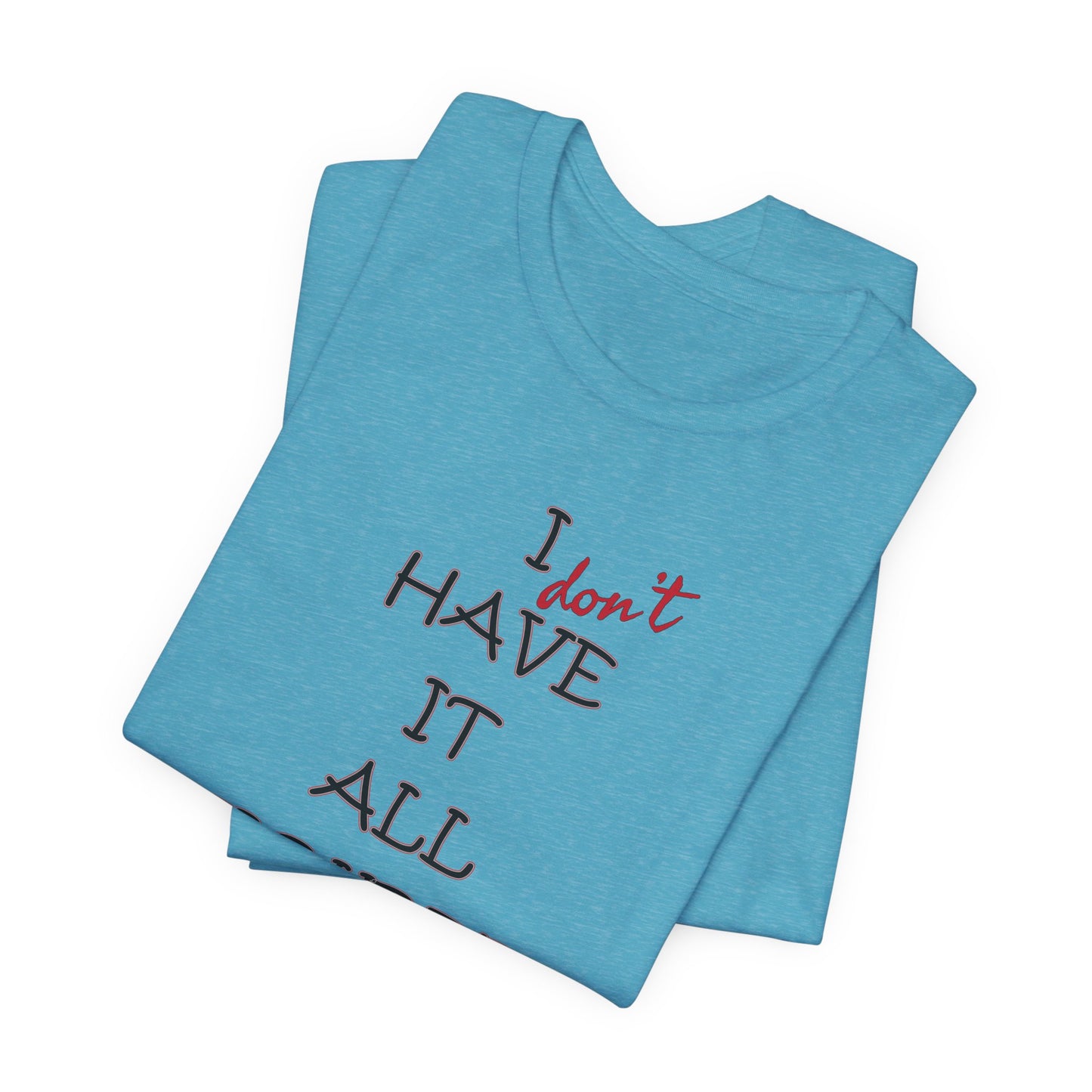 'I Have It All Figured Out' (Soft, Quality Bella & Canvas <Or Comparable> Unisex Tee)