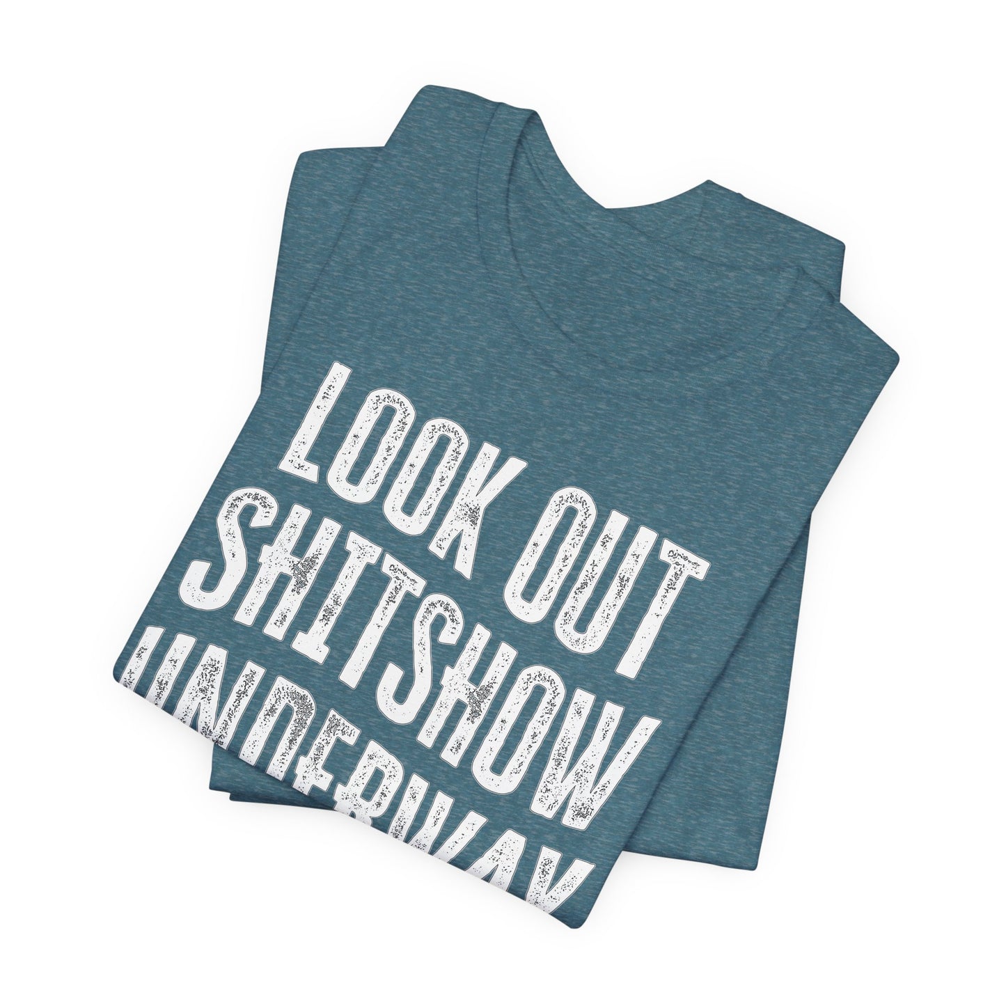 'Look Out Shitshow Underway' (VS 1) (Soft, Quality Bella & Canvas <Or Comparable> Unisex Tee)