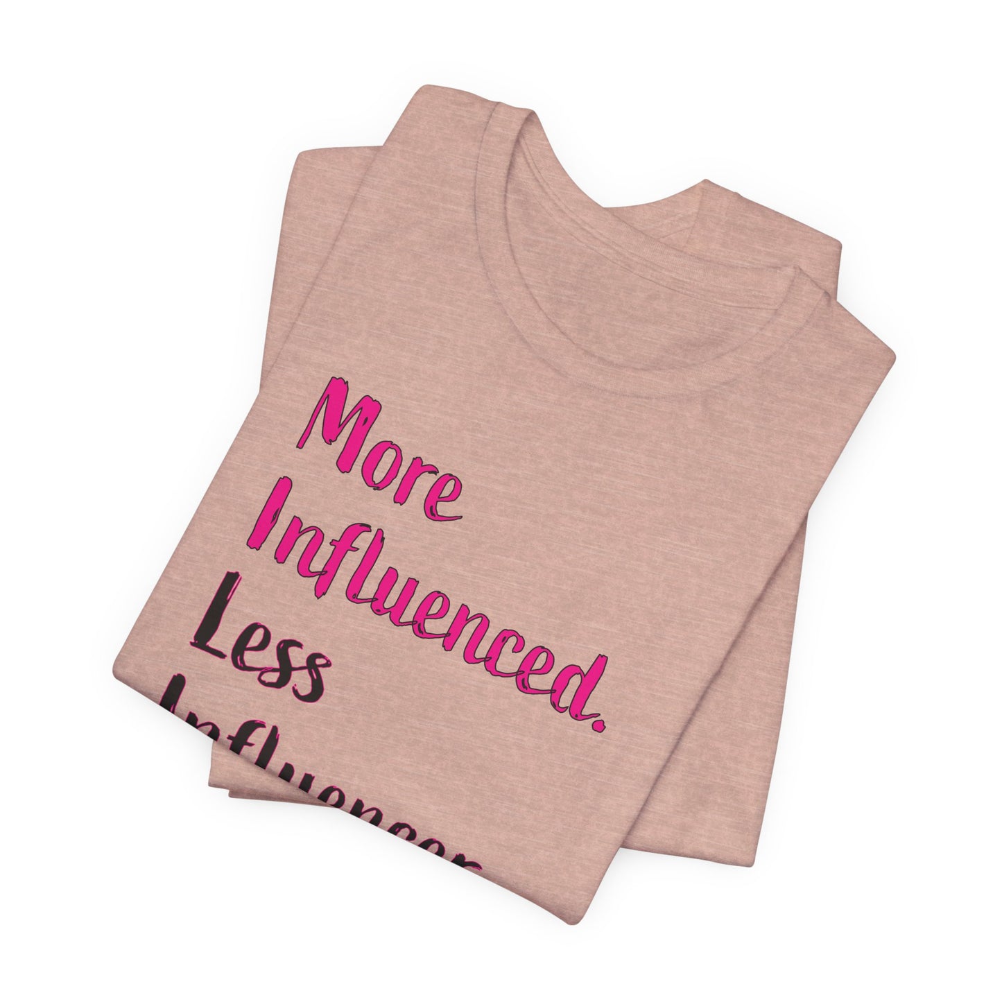 'More Influenced. Less Influencer.' (VS 3) (Soft, Quality Bella & Canvas <Or Comparable> Unisex Tee)