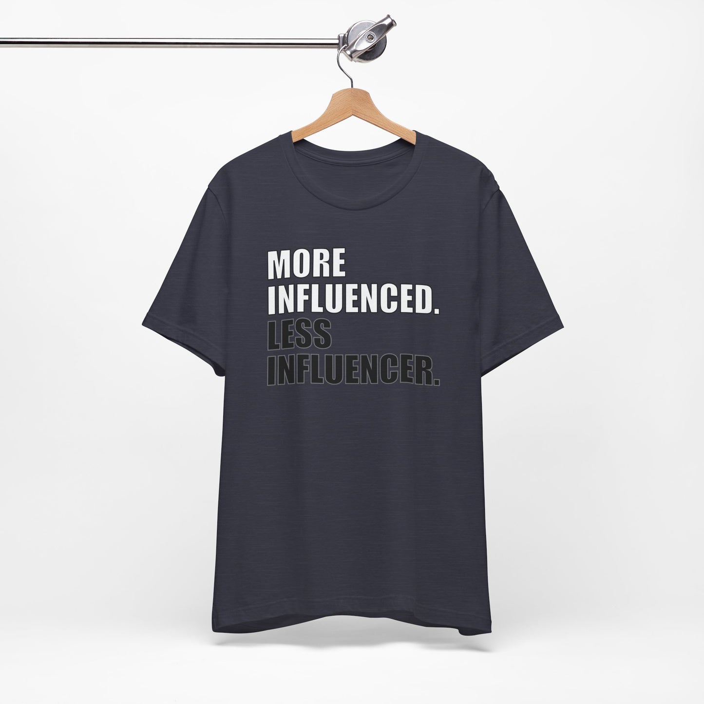 'More Influenced. Less Influencer' (VS 1) (Soft, Quality Bella & Canvas <Or Comparable> Unisex Tee)
