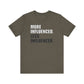'More Influenced. Less Influencer' (VS 1) (Soft, Quality Bella & Canvas <Or Comparable> Unisex Tee)