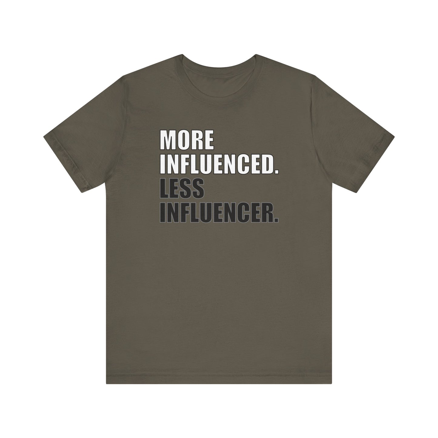'More Influenced. Less Influencer' (VS 1) (Soft, Quality Bella & Canvas <Or Comparable> Unisex Tee)