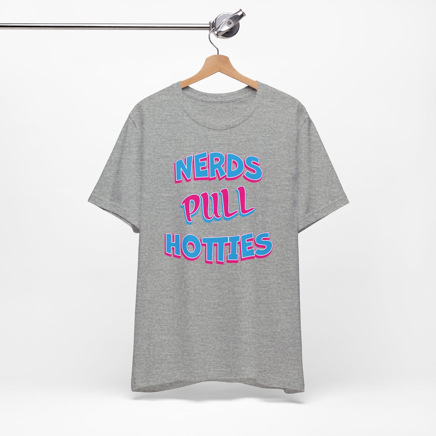'Nerds Pull Hotties' (Soft, Quality Bella & Canvas <Or Comparable> Unisex Tee)