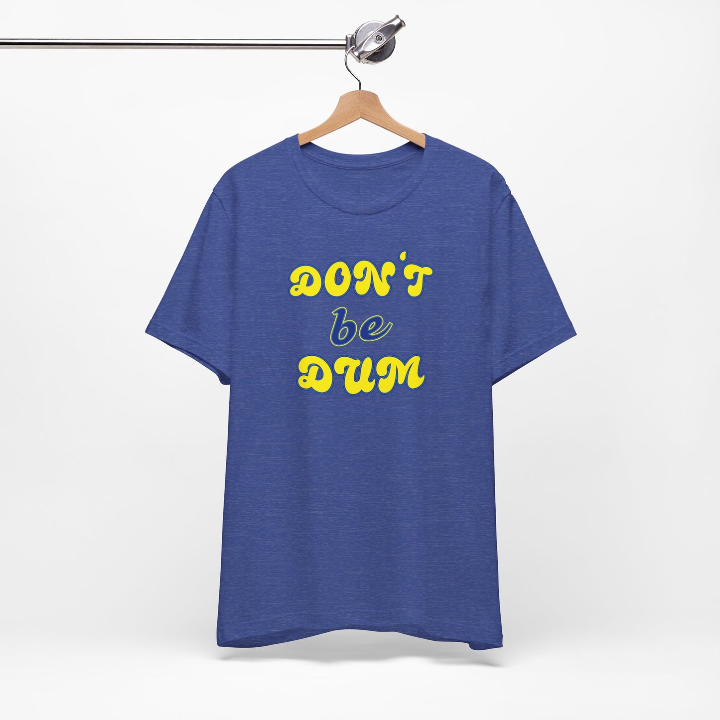 'Don't Be Dum' (VS 2) (Soft, Quality Bella & Canvas <Or Comparable> Unisex Tee)
