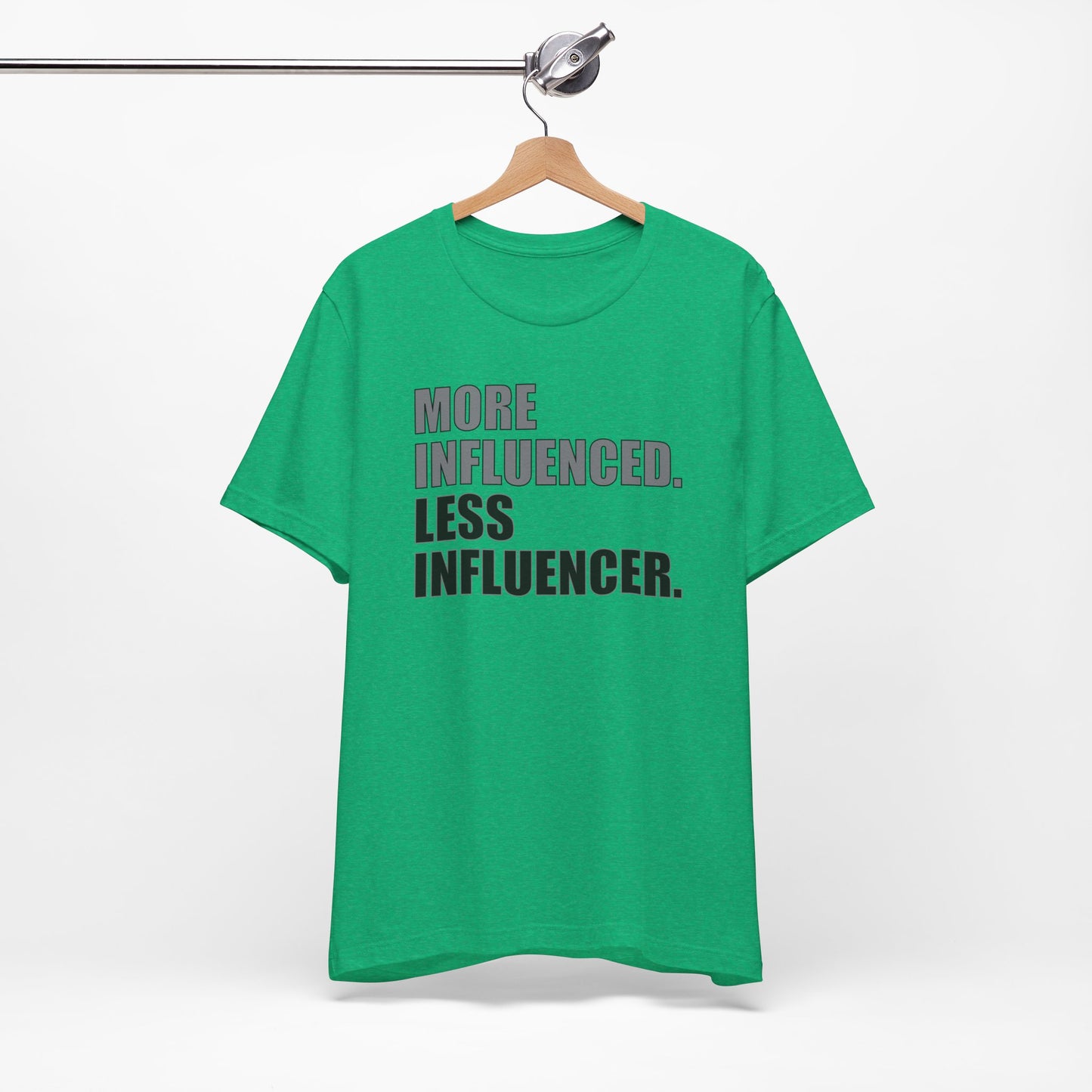 'More Influenced. Less Influencer' (VS 1) (Soft, Quality Bella & Canvas <Or Comparable> Unisex Tee)