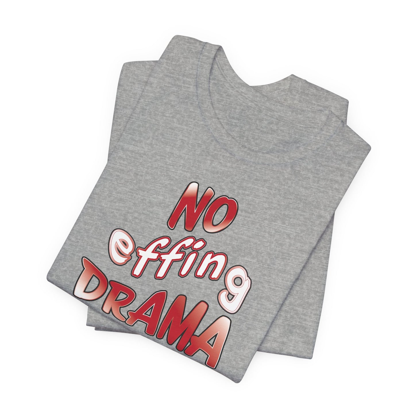 'No Effing Drama'  (Soft, Quality Bella & Canvas <Or Comparable> Unisex Tee)