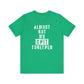 'Almost Got My Shit Together' (VS 1) (Soft, Quality Bella & Canvas <Or Comparable> Unisex Tee)