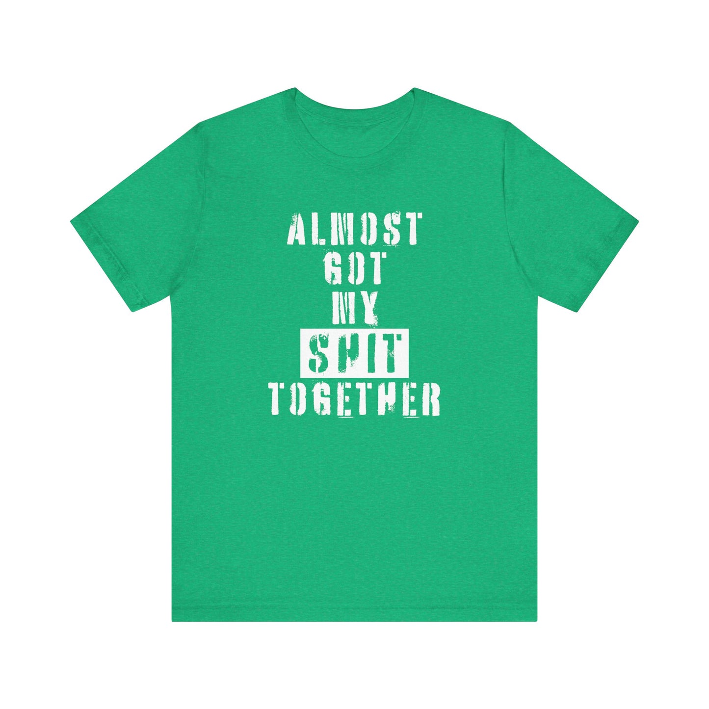 'Almost Got My Shit Together' (VS 1) (Soft, Quality Bella & Canvas <Or Comparable> Unisex Tee)
