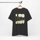 'I Do Dumb Stuff' (VS 1) (Soft, Quality Bella & Canvas <Or Comparable> Unisex Tee)