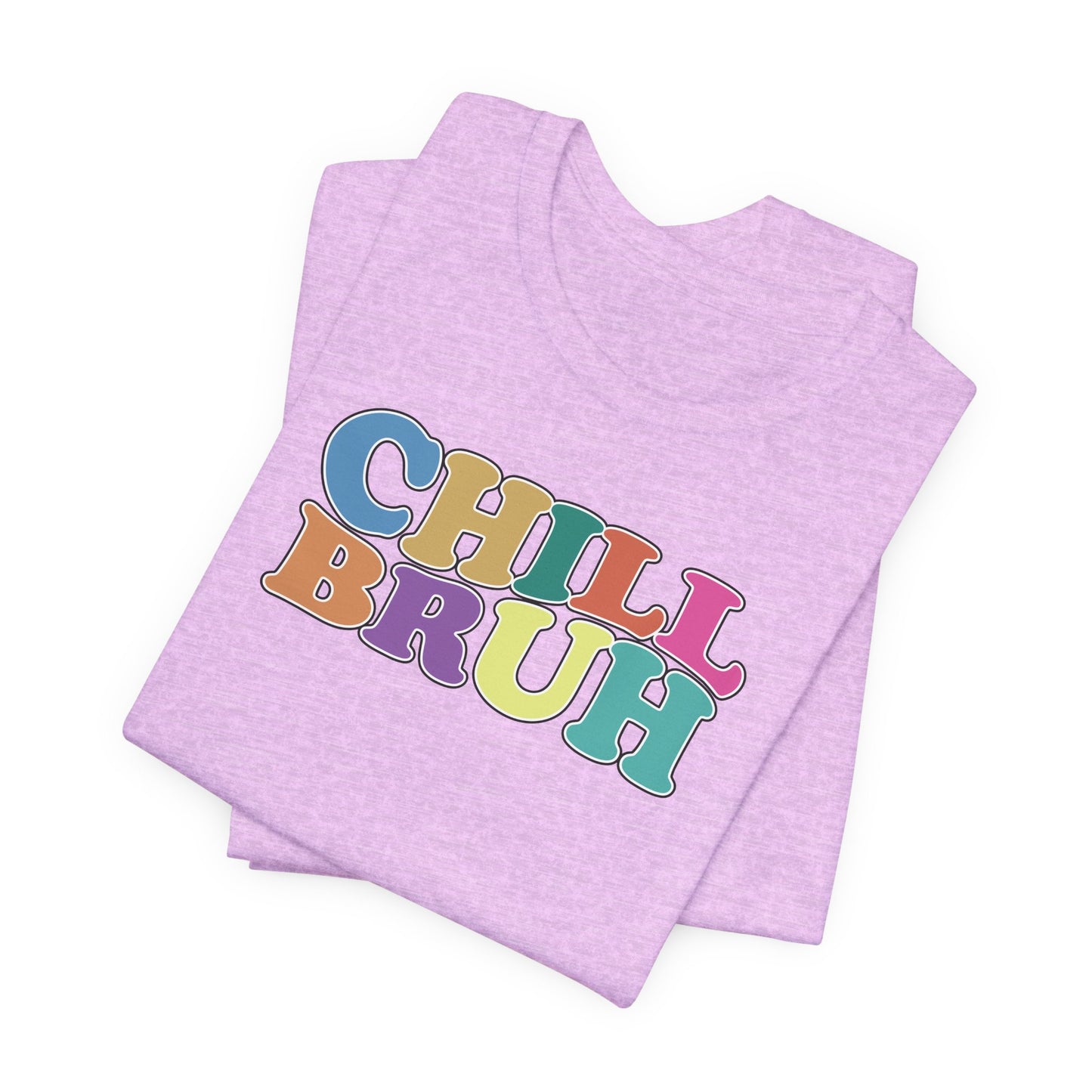 'Chill Bruh' (Soft, Quality Bella & Canvas <Or Comparable> Unisex Tee)