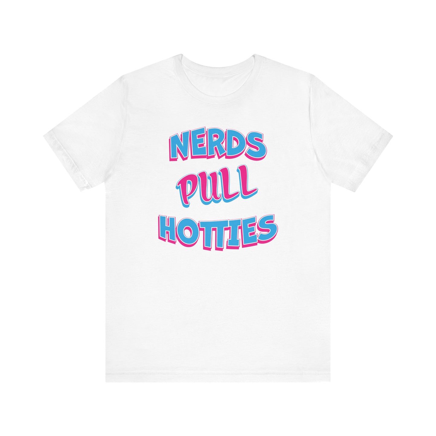 'Nerds Pull Hotties' (Soft, Quality Bella & Canvas <Or Comparable> Unisex Tee)