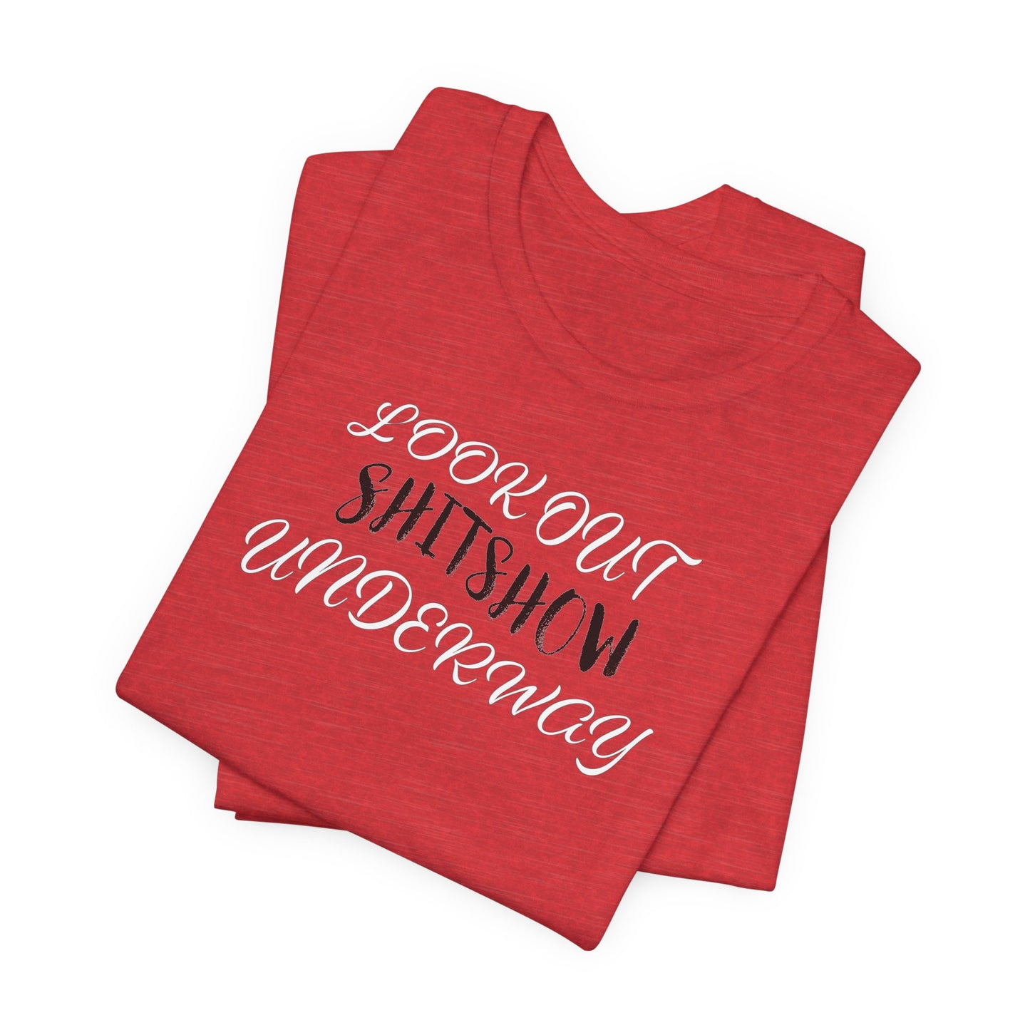 'Look Out Shitshow Underway' (VS 2) (Soft, Quality Bella & Canvas <Or Comparable> Unisex Tee)