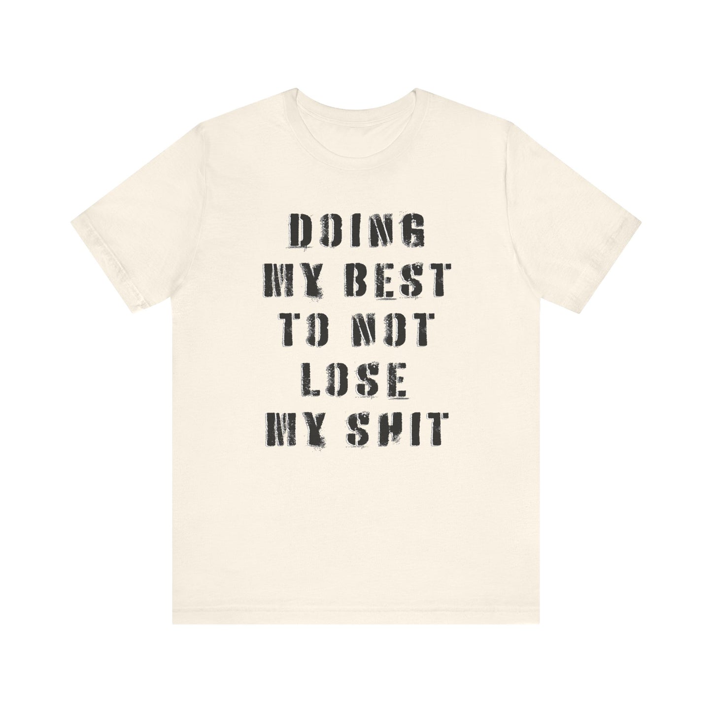 'Doing My Best To Not Lose My Shit' (VS 1) (Soft, Quality Bella & Canvas <Or Comparable> Unisex Tee)