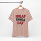 'IDGAF Kinda Day' (VS 1) (Soft, Quality Bella & Canvas <Or Comparable> Unisex Tee)
