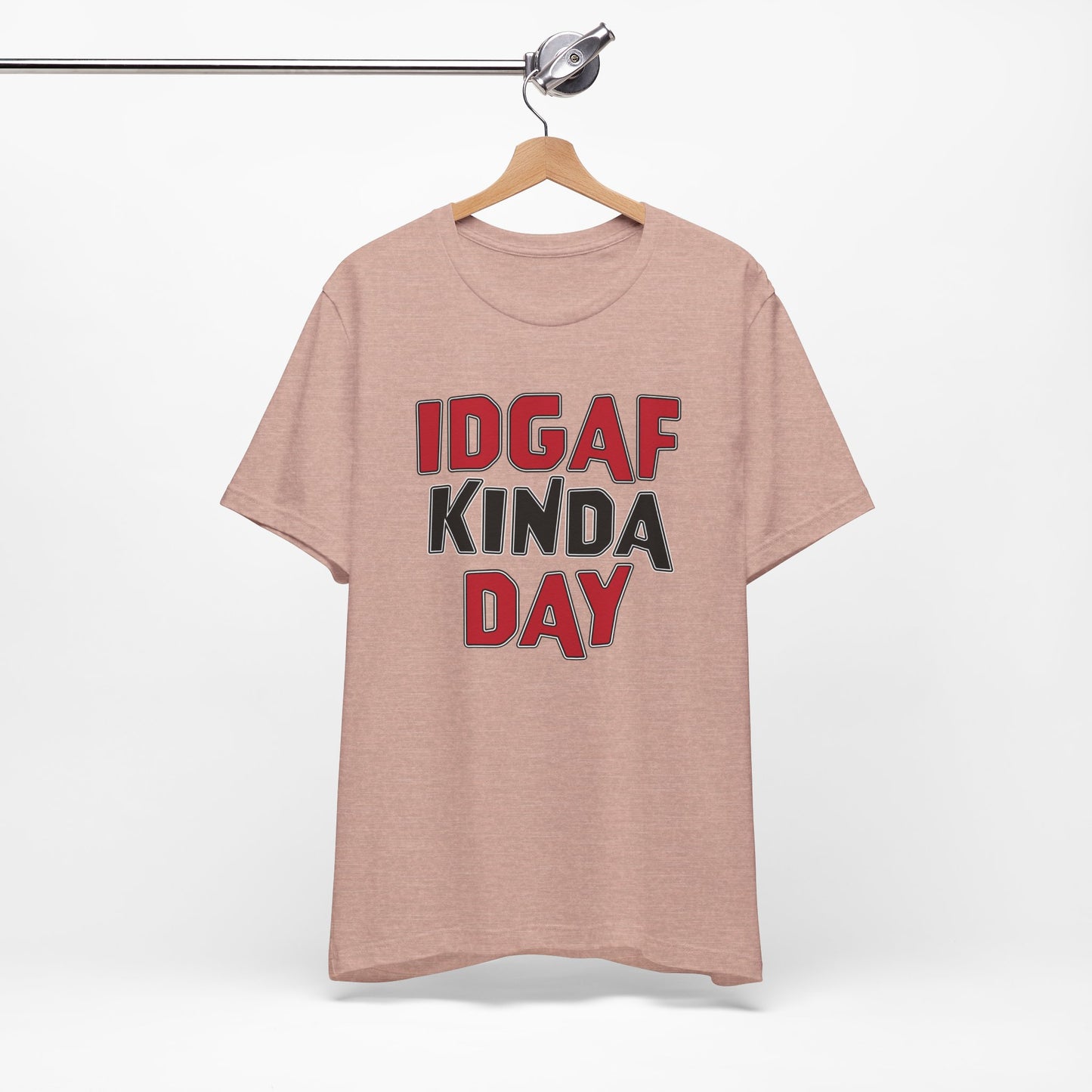 'IDGAF Kinda Day' (VS 1) (Soft, Quality Bella & Canvas <Or Comparable> Unisex Tee)