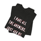 'I Have All The Answers. Just Ask Me.' (Soft, Quality Bella & Canvas <Or Comparable> Unisex Tee)