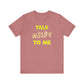 'Talk Nerdy to Me' (Soft, Quality Bella & Canvas <Or Comparable> Unisex Tee)