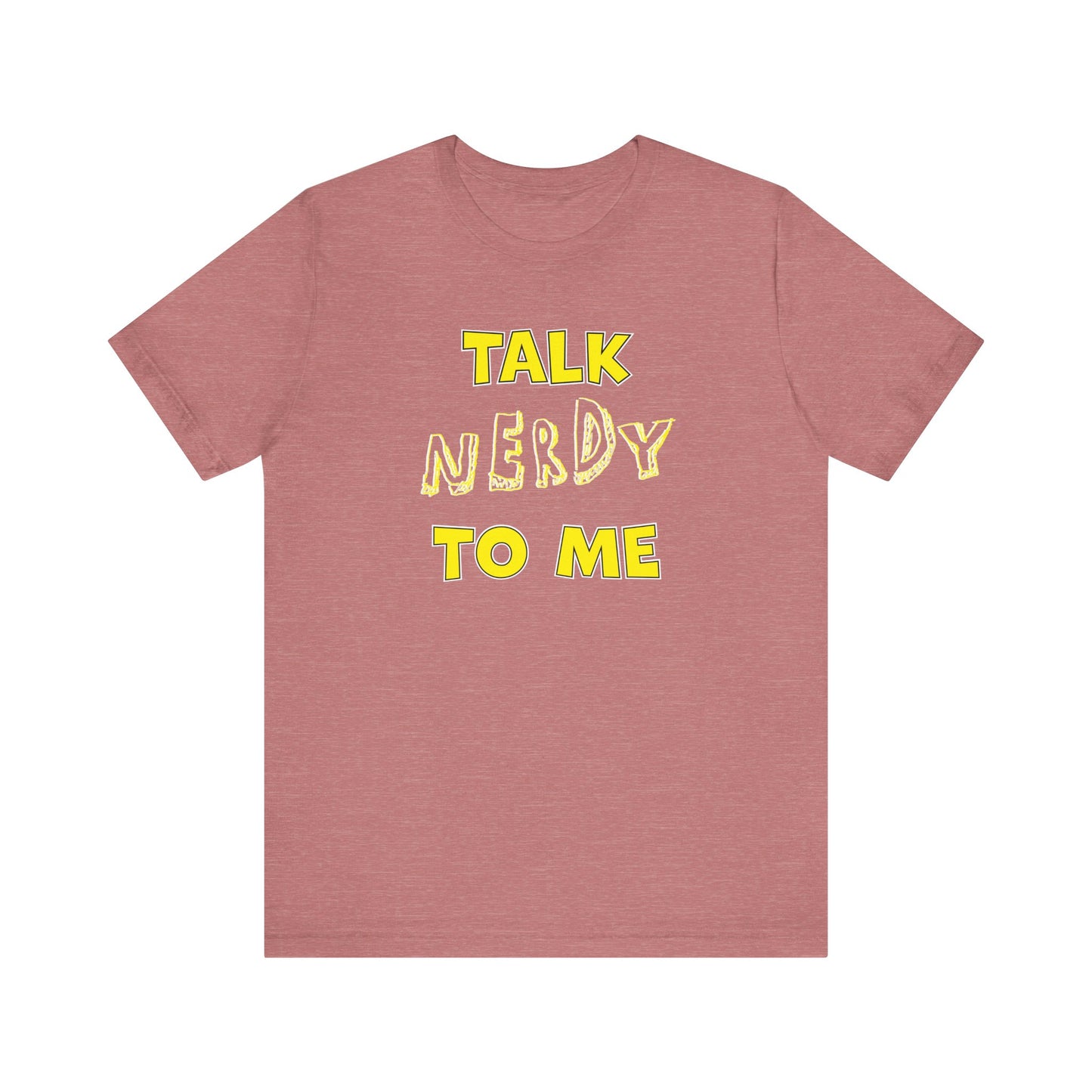 'Talk Nerdy to Me' (Soft, Quality Bella & Canvas <Or Comparable> Unisex Tee)